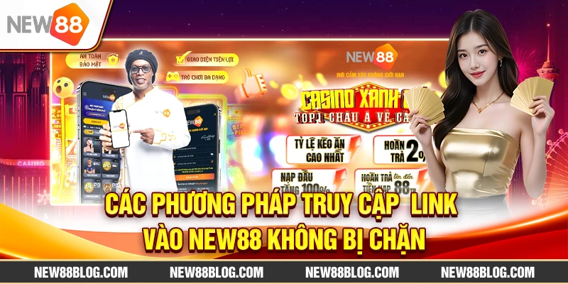 Link vào new88 không bị chặn – Truy cập nhanh & ổn định 3 Các phương pháp truy cập link vào New88 không bị chặn