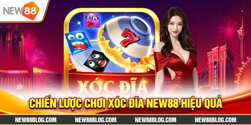 Chiến lược chơi Xóc Đĩa New88 hiệu quả
