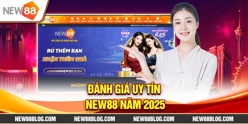 Đánh giá uy tín New88 năm 2025