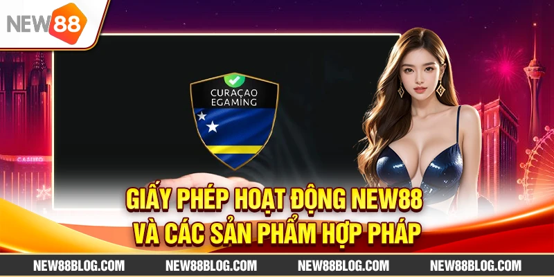 Giấy phép hoạt động NEW88: Nhà cái hợp pháp tại Việt Nam 2 Giấy phép hoạt động NEW88 và các sản phẩm hợp pháp