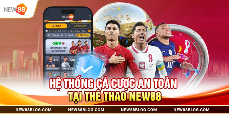 Thể Thao New88: Cá Cược An Toàn, Tỷ Lệ Thưởng Hấp Dẫn 2 Hệ thống cá cược an toàn tại thể thao New88
