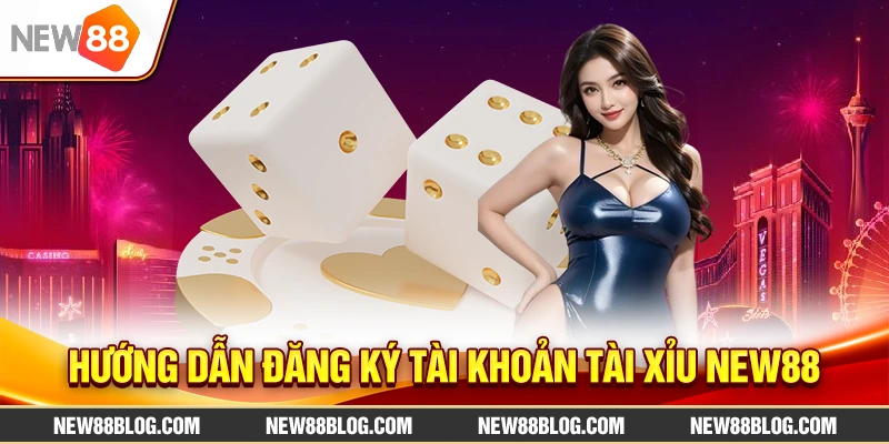 Tài Xỉu New88: Hướng Dẫn Cách Chơi & Mẹo Cho Người Mới 1 Hướng Dẫn Đăng Ký Tài Khoản Tài Xỉu New88