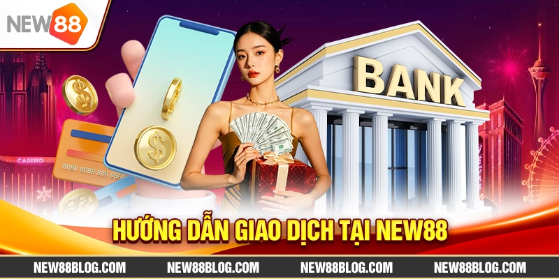 Giới Thiệu NEW88 – Nhà Cái Cá Cược Uy Tín 2025 3 Hướng dẫn giao dịch tại NEW88
