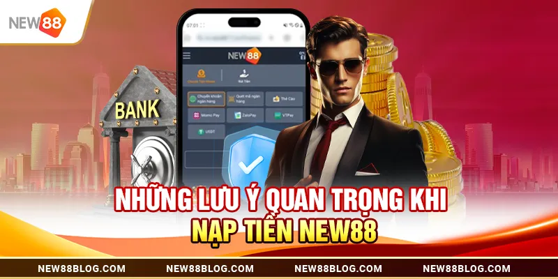 Những Lưu Ý Quan Trọng Khi Nạp Tiền New88