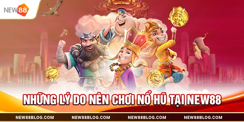 Nổ Hũ New88: Săn Jackpot Giành Thưởng Khủng 2025 3 Những Lý Do Nên Chơi Nổ Hũ Tại New88