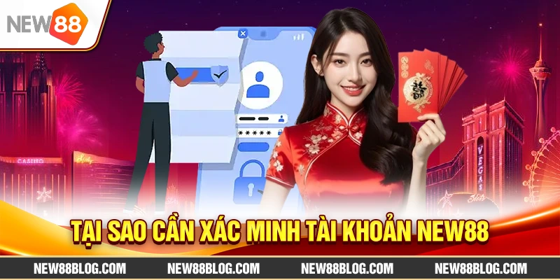 Xác minh tài khoản NEW88: Hướng dẫn nhanh và an toàn 1 Tại sao cần xác minh tài khoản NEW88