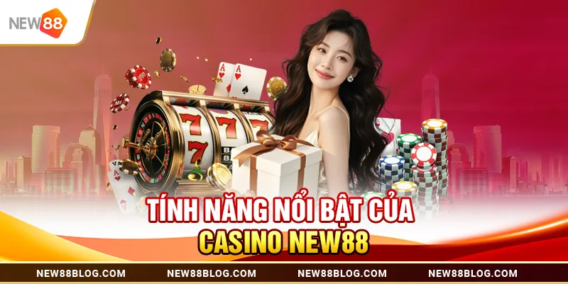 Tính năng nổi bật của Casino New88