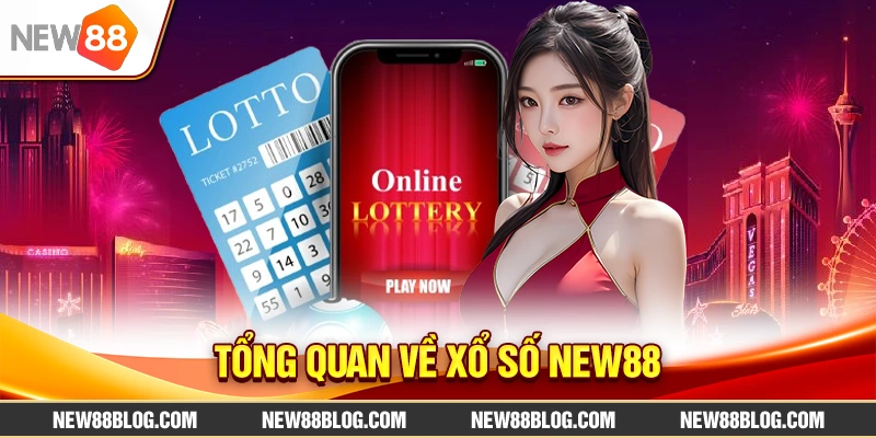 Xổ Số New88 Online: Kết Quả Nhanh & Trả Thưởng Siêu Cao 1 Tổng quan về xổ số New88