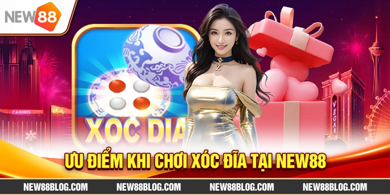 Ưu điểm khi chơi Xóc Đĩa Tại New88